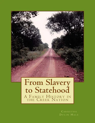 From Slavery to Statehood A Family History in the Creek Nation