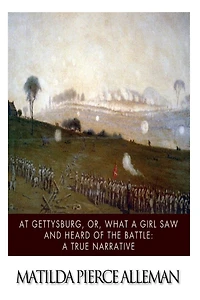 At Gettysburg, or, What A Girl Saw and Heard of the Battle: True Narrative.