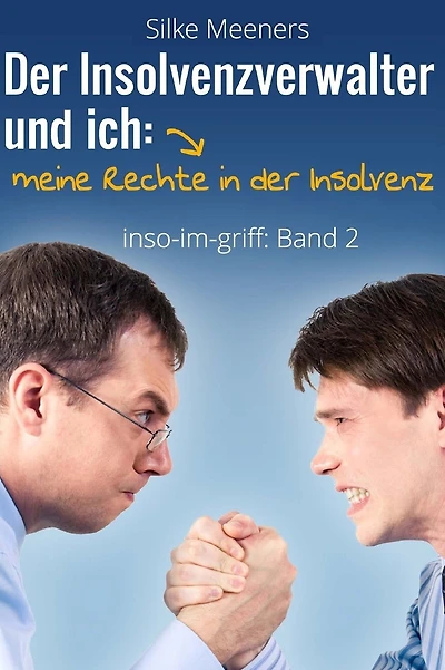 Privatinsolvenz - Meine Rechte in der Insolvenz: Der Insolvenzverwalter und ich