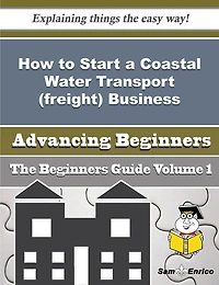 How to Start a Coastal Water Transport (freight) Business (Beginners Guide)