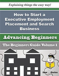 How to Start a Executive Employment Placement and Search Business (Beginners Guide)