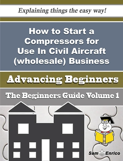 How to Start a Compressors for Use In Civil Aircraft (wholesale) Business (Beginners Guide)