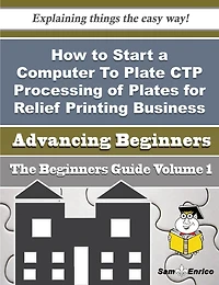 How to Start a Computer To Plate CTP Processing of Plates for Relief Printing Business (Beginners G