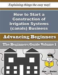 How to Start a Construction of Irrigation Systems (canals) Business (Beginners Guide)