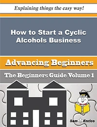How to Start a Cyclic Alcohols Business (Beginners Guide)