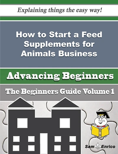 How to Start a Feed Supplements for Animals Business (Beginners Guide)