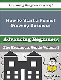 How to Start a Fennel Growing Business (Beginners Guide)