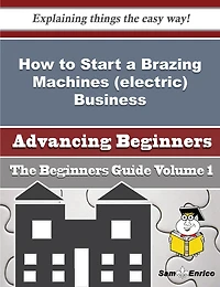How to Start a Brazing Machines (electric) Business (Beginners Guide)