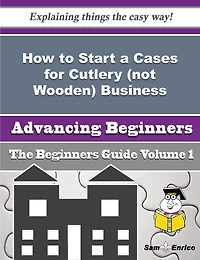 How to Start a Cases for Cutlery (not Wooden) Business (Beginners Guide)