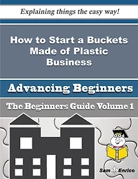 How to Start a Buckets Made of Plastic Business (Beginners Guide)
