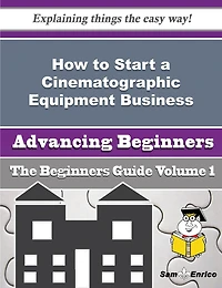How to Start a Cinematographic Equipment Business (Beginners Guide)
