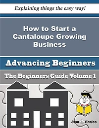 How to Start a Cantaloupe Growing Business (Beginners Guide)