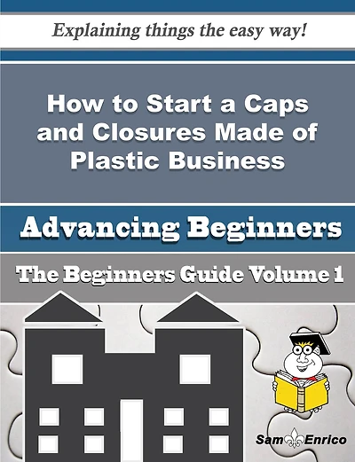 How to Start a Caps and Closures Made of Plastic Business (Beginners Guide)