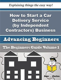 How to Start a Car Delivery Service (by Independent Contractors) Business (Beginners Guide)