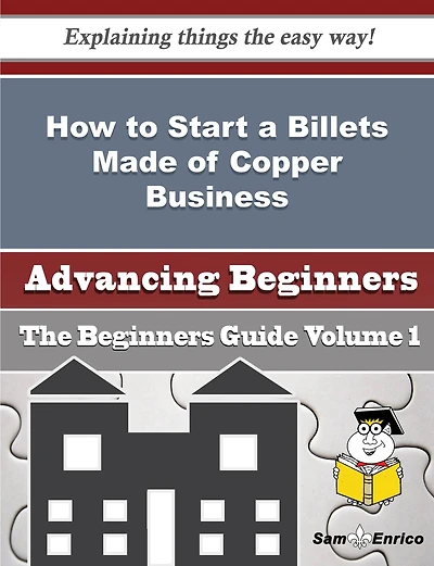 How to Start a Billets Made of Copper Business (Beginners Guide)