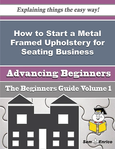 How to Start a Metal Framed Upholstery for Seating Business (Beginners Guide)