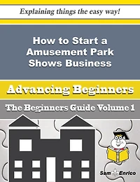 How to Start a Amusement Park Shows, Theme Exhibits and Picnic Grounds Business (Beginners Guide)