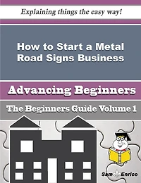 How to Start a Metal Road Signs Business (Beginners Guide)