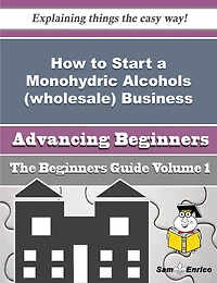 How to Start a Monohydric Alcohols (wholesale) Business (Beginners Guide)