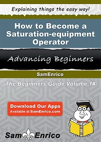 How to Become a Saturation-equipment Operator