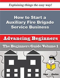 How to Start a Auxiliary Fire Brigade Service Business (Beginners Guide)