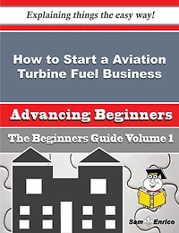 How to Start a Aviation Turbine Fuel Business (Beginners Guide)