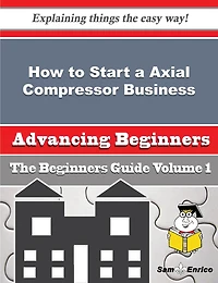 How to Start a Axial Compressor Business (Beginners Guide)