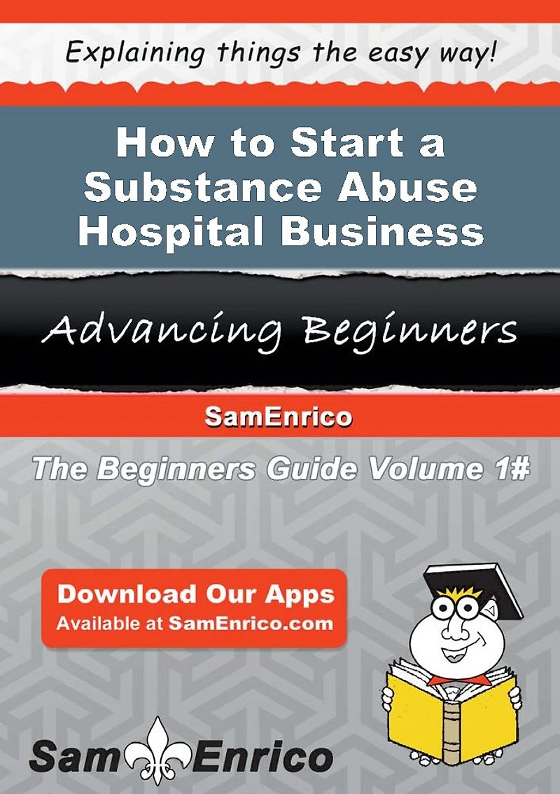 How to Start a Substance Abuse Hospital Business