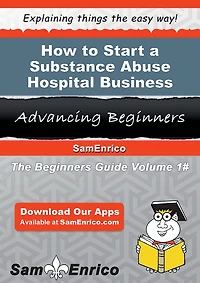 How to Start a Substance Abuse Hospital Business