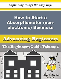 How to Start a Absorptiometer (non-electronic) Business (Beginners Guide)