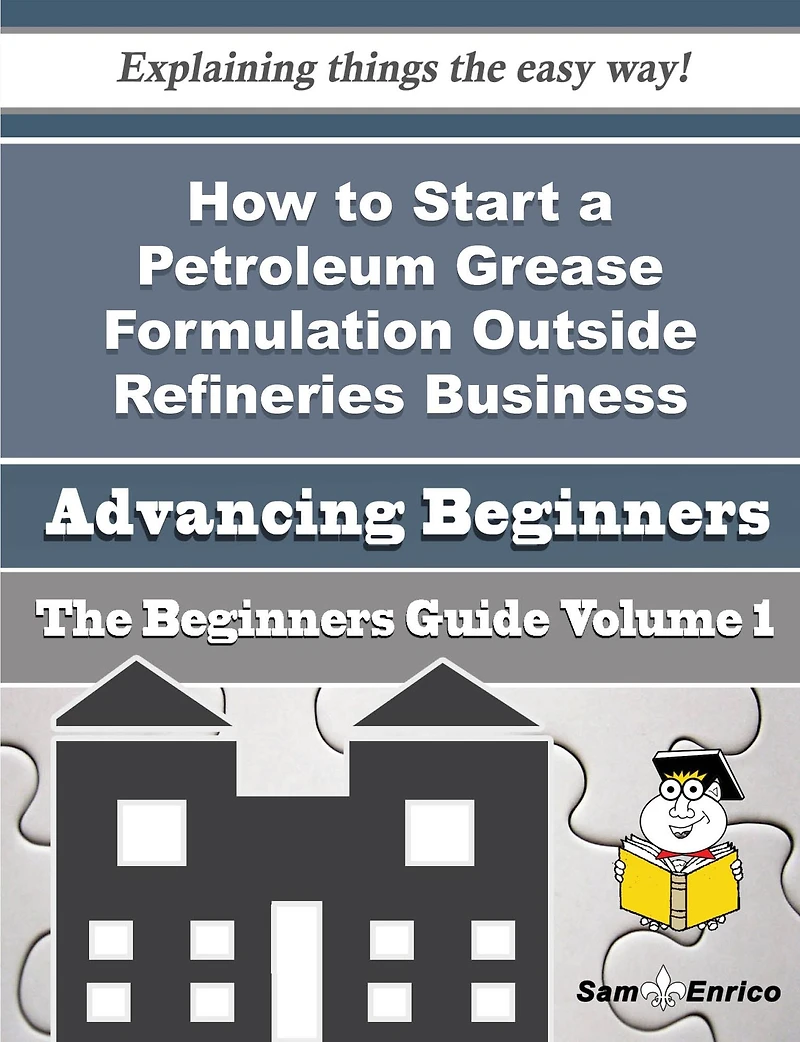 How to Start a Petroleum Grease Formulation Outside Refineries Business (Beginners Guide)