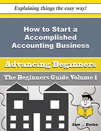 How to Start a Accomplished Accounting Business (Beginners Guide)