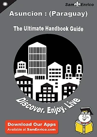 Ultimate Handbook Guide to Asuncion : (Paraguay) Travel Guide