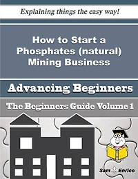 How to Start a Phosphates (natural) Mining Business (Beginners Guide)