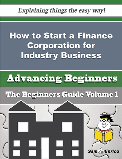 How to Start a Finance Corporation for Industry Business (Beginners Guide)