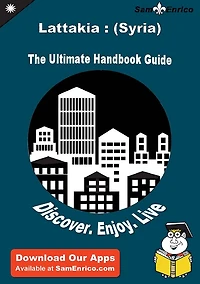 Ultimate Handbook Guide to Lattakia : (Syria) Travel Guide