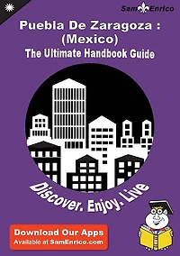 Ultimate Handbook Guide to Puebla De Zaragoza : (Mexico) Travel Guide