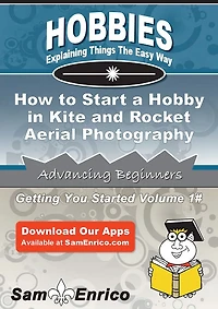 How to Start a Hobby in Kite and Rocket Aerial Photography