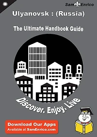 Ultimate Handbook Guide to Ulyanovsk : (Russia) Travel Guide