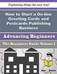 How to Start a On-line Greeting Cards and Postcards Publishing Business (Beginners Guide)