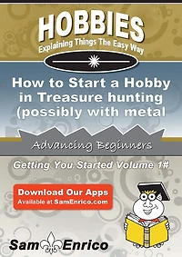 How to Start a Hobby in Treasure hunting (possibly with metal detectors)