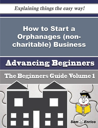 How to Start a Orphanages (non-charitable) Business (Beginners Guide)