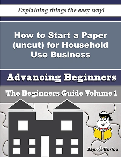 How to Start a Paper (uncut) for Household Use Business (Beginners Guide)