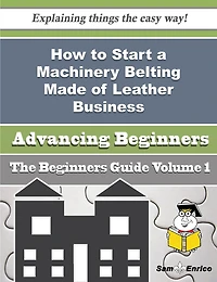 How to Start a Machinery Belting Made of Leather Business (Beginners Guide)