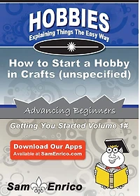 How to Start a Hobby in Crafts (unspecified)