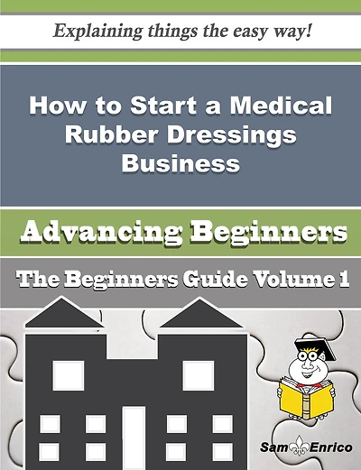 How to Start a Medical Rubber Dressings Business (Beginners Guide)