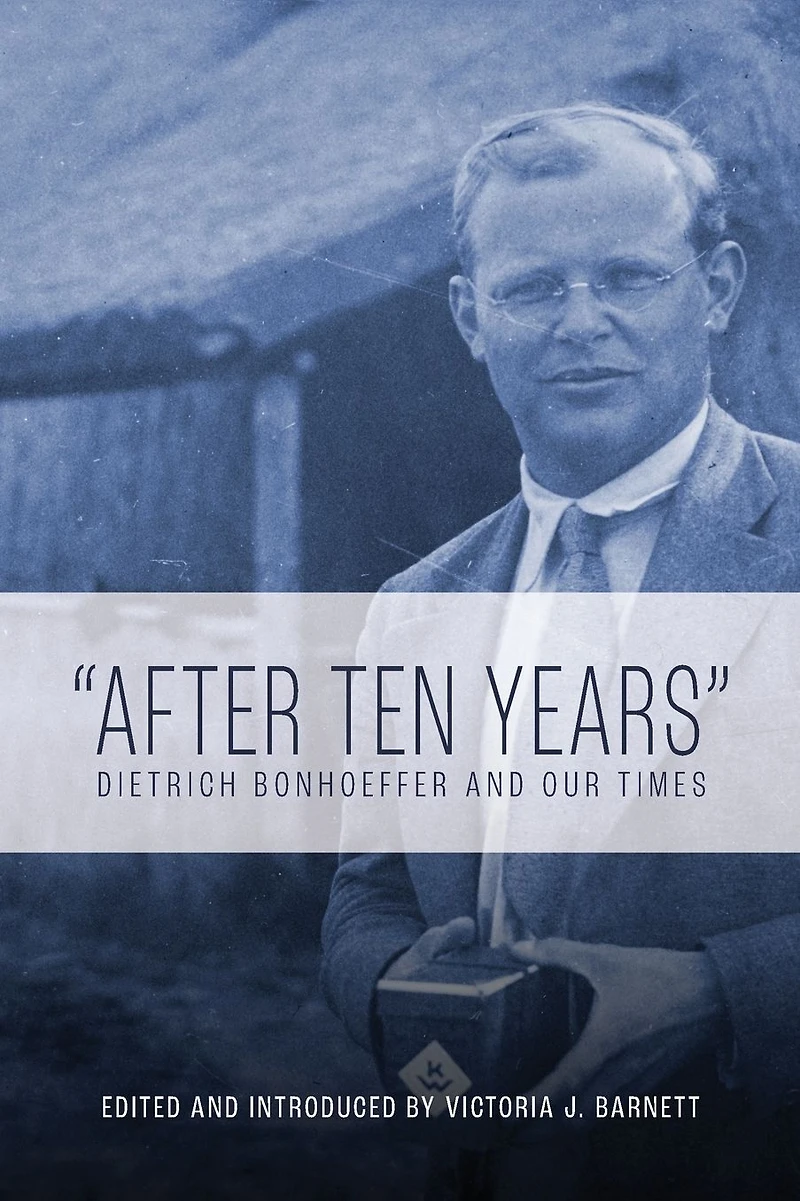 "After Ten Years": Dietrich Bonhoeffer and Our Times