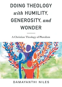 Doing Theology with Humility, Generosity, and Wonder: A Christian of Pluralism