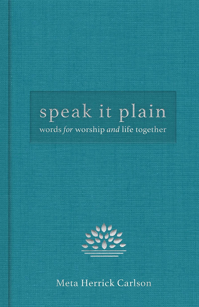 Speak It Plain: Words for Worship and Life Together