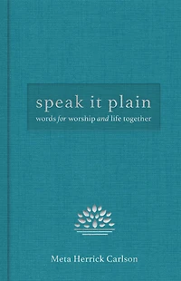Speak It Plain: Words for Worship and Life Together